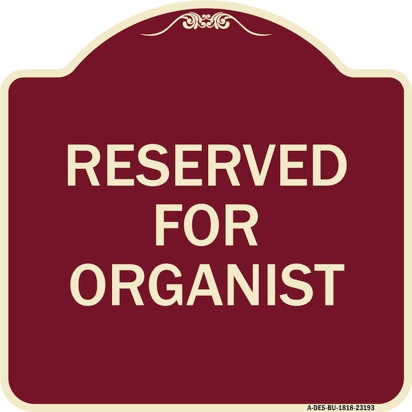 Signmission Designer Series Reserved for Organist, Burgundy Heavy-Gauge Aluminum Sign, 18" x 18", BU-1818-23193 A-DES-BU-1818-23193 - main